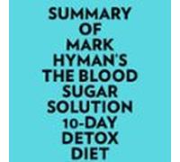 Summary Of Mark Hyman's The Blood Sugar Solution 10-Day Detox Diet