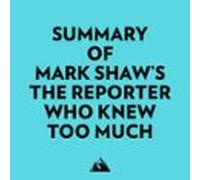 Summary Of Mark Shaws The Reporter Who Knew Too Much (audiolibro)