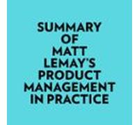 Summary Of Matt Lemay's Product Management In Practice