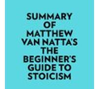 Summary Of Matthew Van Nattas The Beginners Guide To Stoicism (audioli