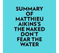 Summary Of Matthieu Aikinss The Naked Dont Fear The Water (audiolibro)