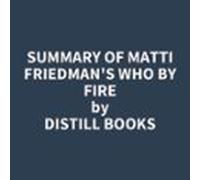 Summary Of Matti Friedman's Who By Fire