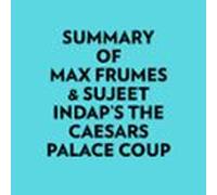 Summary Of Max Frumes & Sujeet Indaps The Caesars Palace Coup (aud