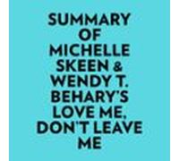 Summary Of Michelle Skeen & Wendy T. Beharys Love Me Dont Leave Me
