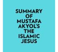 Summary Of Mustafa Akyols The Islamic Jesus (audiolibro)