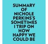 Summary Of Nichole Perkinss Sometimes I Trip On How Happy We Could Be