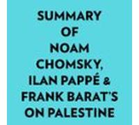 Summary Of Noam Chomsky Ilan Pappé & Frank Barats On Palestine (au