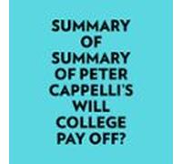 Summary Of Peter Cappelli's Will College Pay Off?