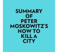 Summary of Peter Moskowitz's How To Kill A City