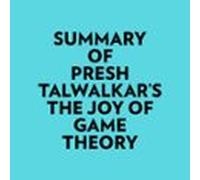 Summary of Presh Talwalkar's The Joy of Game Theory