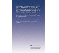 Summary of principal provisions of H.R. 13511, the Revenue act of 1978, H.R. 5263, the Energy tax act of 1978, H.R. 9251, the Foreign earned income ... Ways and Means, U.S. House of Representatives