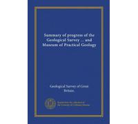 Summary of progress of the Geological Survey ... and Museum of Practical Geology (Vol-1)