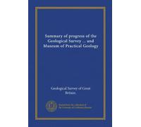 Summary of progress of the Geological Survey ... and Museum of Practical Geology (Vol-1)