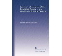 Summary of progress of the Geological Survey ... and Museum of Practical Geology: Volume 7