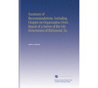 Summary of Recommendations, Including Chapter on Organization From Report of a Survey of the City Government of Richmond, Va.