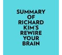 Summary Of Richard Kim's Rewire Your Brain