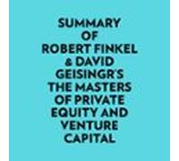 Summary Of Robert Finkel & David Geisingr's The Masters Of Private Equity And Venture Capital