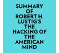 Summary Of Robert H. Lustigs The Hacking Of The American Mind (audioli