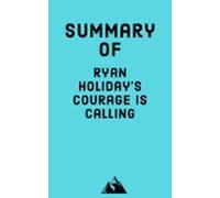 Summary Of Ryan Holiday's Courage Is Calling