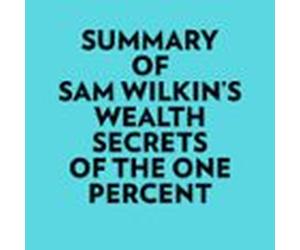 Summary Of Sam Wilkin's Wealth Secrets Of The One Percent