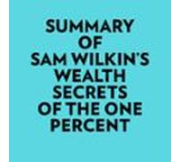 Summary Of Sam Wilkins Wealth Secrets Of The One Percent (audiolibro)