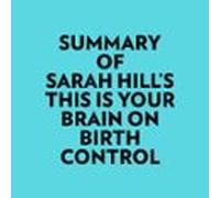 Summary of Sarah Hill's This Is Your Brain On Birth Control