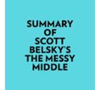 Summary Of Scott Belsky's The Messy Middle