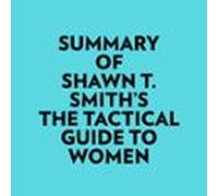 Summary Of Shawn T. Smith's The Tactical Guide To Women