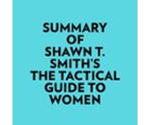 Summary Of Shawn T. Smith's The Tactical Guide To Women