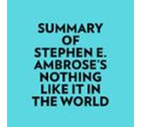 Summary Of Stephen E. Ambroses Nothing Like It In The World (audiolibr