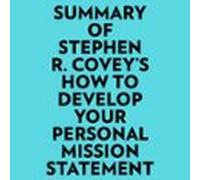 Summary of Stephen R. Covey's How to Develop Your Personal Mission Statement