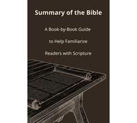 Summary of the Bible: A Book-by-Book Guide to Help Familiarize Readers with Scripture