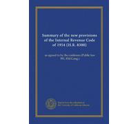Summary of the new provisions of the Internal Revenue Code of 1954 (H.R. 8300): as agreed to by the conferees (Public law 591, 83d Cong.)
