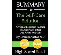 Summary of The Self-Care Solution: A Year of Becoming Happier, Healthier, and Fitter--One Month at a Time