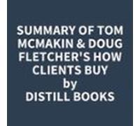 Summary Of Tom McMakin & Doug Fletcher's How Clients Buy