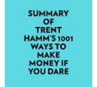 Summary Of Trent Hamm's 1001 Ways To Make Money If You Dare