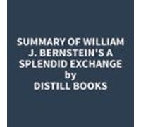 Summary Of William J. Bernstein's A Splendid Exchange