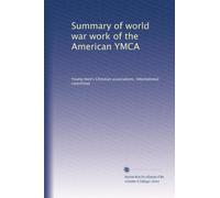 Summary of world war work of the American YMCA