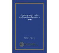 Summary report on the teaching of mathematics in Japan