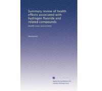 Summary review of health effects associated with hydrogen fluoride and related compounds: Health issue assessment