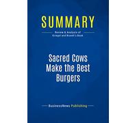 Summary: Sacred Cows Make the Best Burgers: Review and Analysis of Kriegel and Brandt's Book
