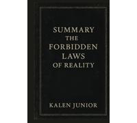 SUMMARY, THE FORBIDDEN LAWS OF REALITY