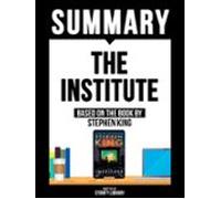 Summary - The Institute - Based On The Book By Stephen King (ebook)