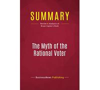 Summary: The Myth of the Rational Voter: Review and Analysis of Bryan Caplan's Book