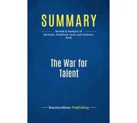 Summary: The War for Talent: Review and Analysis of Michaels, Handfield-Jones and Axelrod's Book
