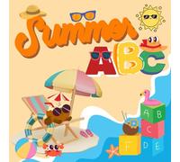 Summer ABC Book, Summer Alphabet books for toddlers, preschool, Gift for kids: Summer ABC for kids, Gift for Boys and Girls, Perfect for Day Care, Homeschooling: Learn Summer ABC in a Fun Way