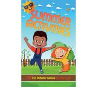 Summer Activities for Kids 9-12 (Illustrated): 100 Fun Outdoor Games for Boys and Girls - Backyard, Camping, Garden Party, Outside Amusement