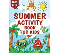 Summer Activity Book For Kids Age 8-12: A Big Summer Activities Including Mazes, Dot to Dot, Coloring, Color by Number, Word Search, and More: Fun Gift for Girls and Boys