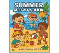 Summer Activity Book For Kids Ages 4-8: Fun and Educational Coloring, Mazes, Dot to Dot, Scissor Skills, and More Summer Games for Hours of Learning!