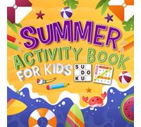 Summer Activity Book for Kids Ages 8-12: 100+ Fun Puzzles, Word Search, Sudoku, Mazes & Coloring Pages for a Creative and Exciting Summer